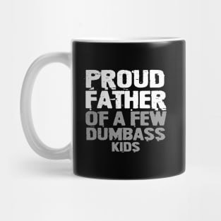 Proud Father Of A Few Dumbass Kids Mug